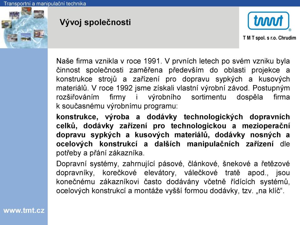 V roce 1992 jsme získali vlastní výrobní závod.