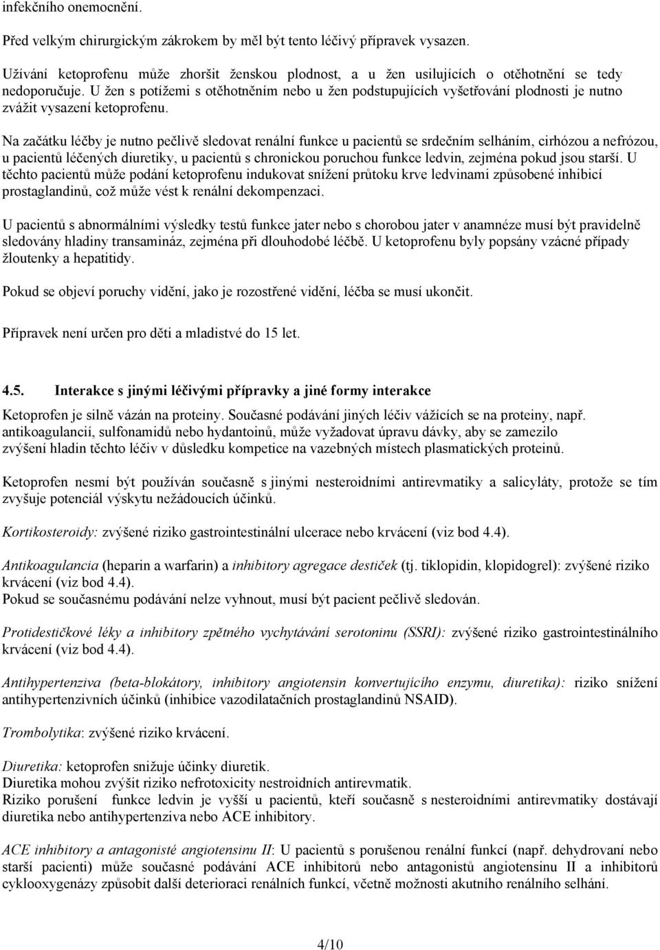 U žen s potížemi s otěhotněním nebo u žen podstupujících vyšetřování plodnosti je nutno zvážit vysazení ketoprofenu.