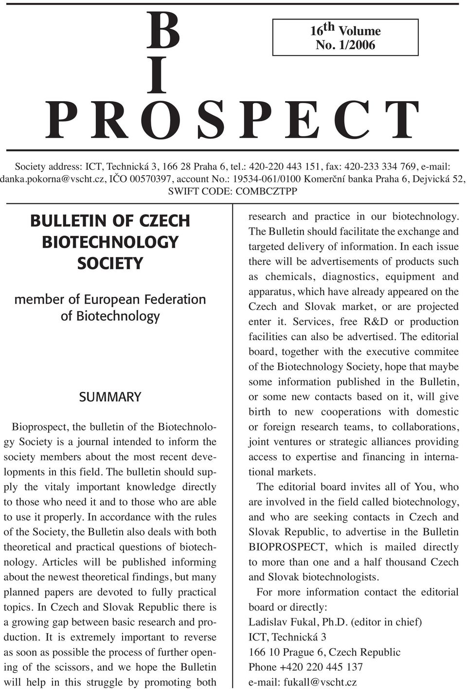 the Biotechnology Society is a journal intended to inform the society members about the most recent developments in this field.