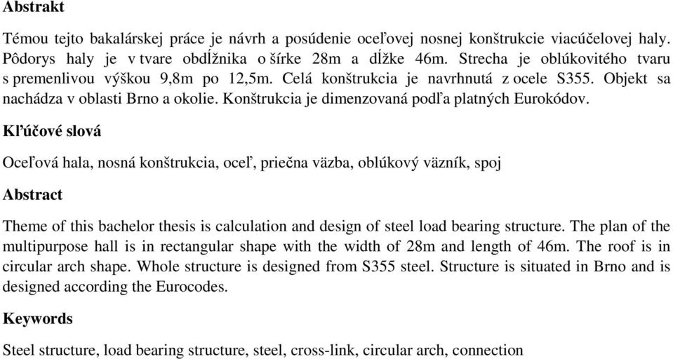 Konštrukcia je dimenzovaná podľa platných Eurokódov.