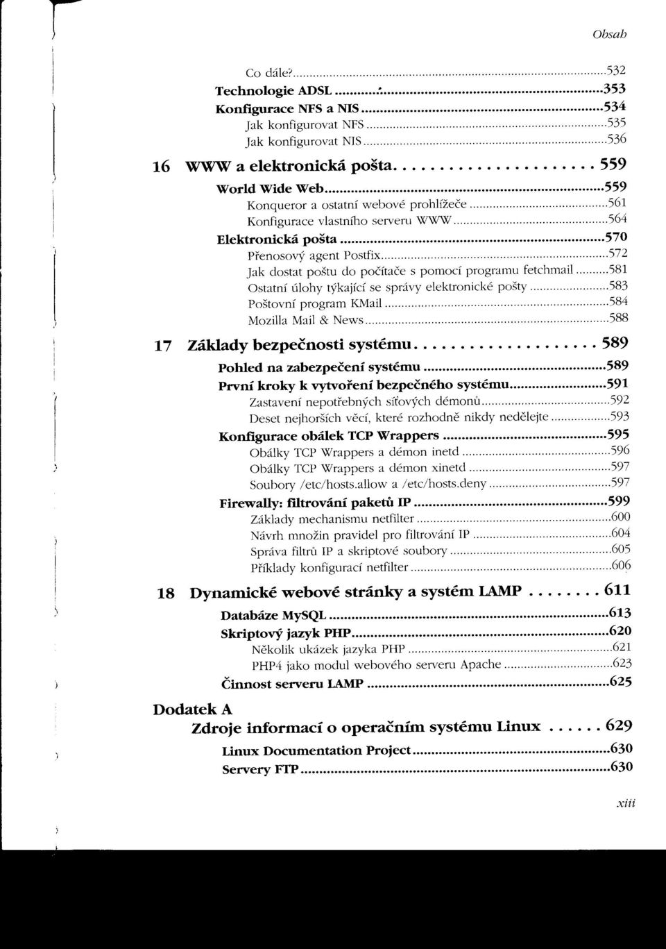 572 jak dostat poštu do počítače s pomocí programu fetchmail 581 Ostatní úlohy týkající se správy elektronické pošty 583 Poštovní program KMail.....584 Mozilla Mail & News.