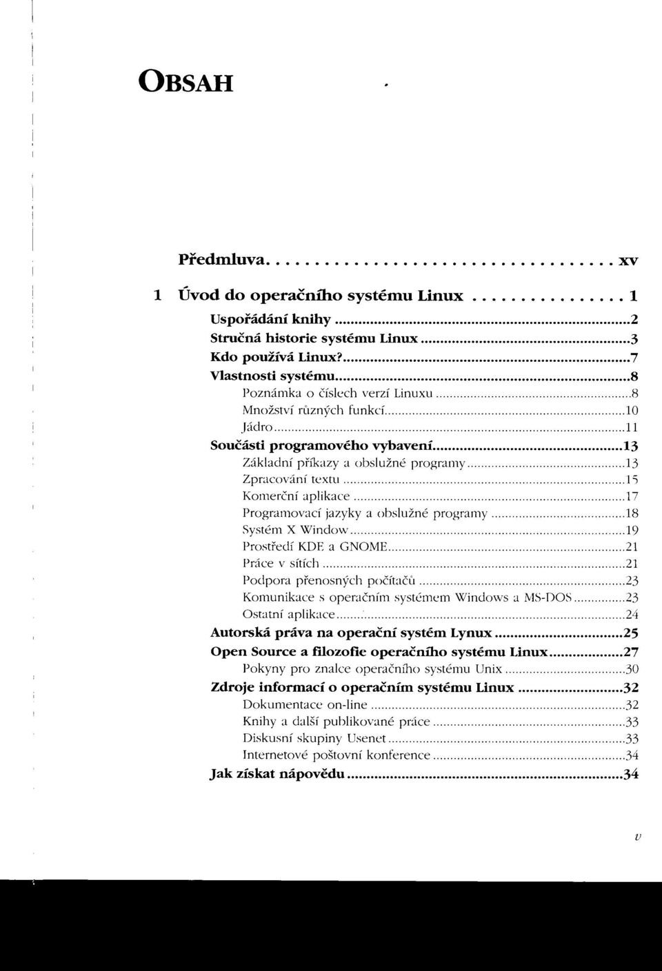 13 Základní príkazy a obslužné programy 13 Zpracování textu 1'j Komerční aplikace.17 Programovací jazyky a obslužné programy 18 Systém X Window.19 Prostredí KDE a GNOME 21 Práce v sítích.