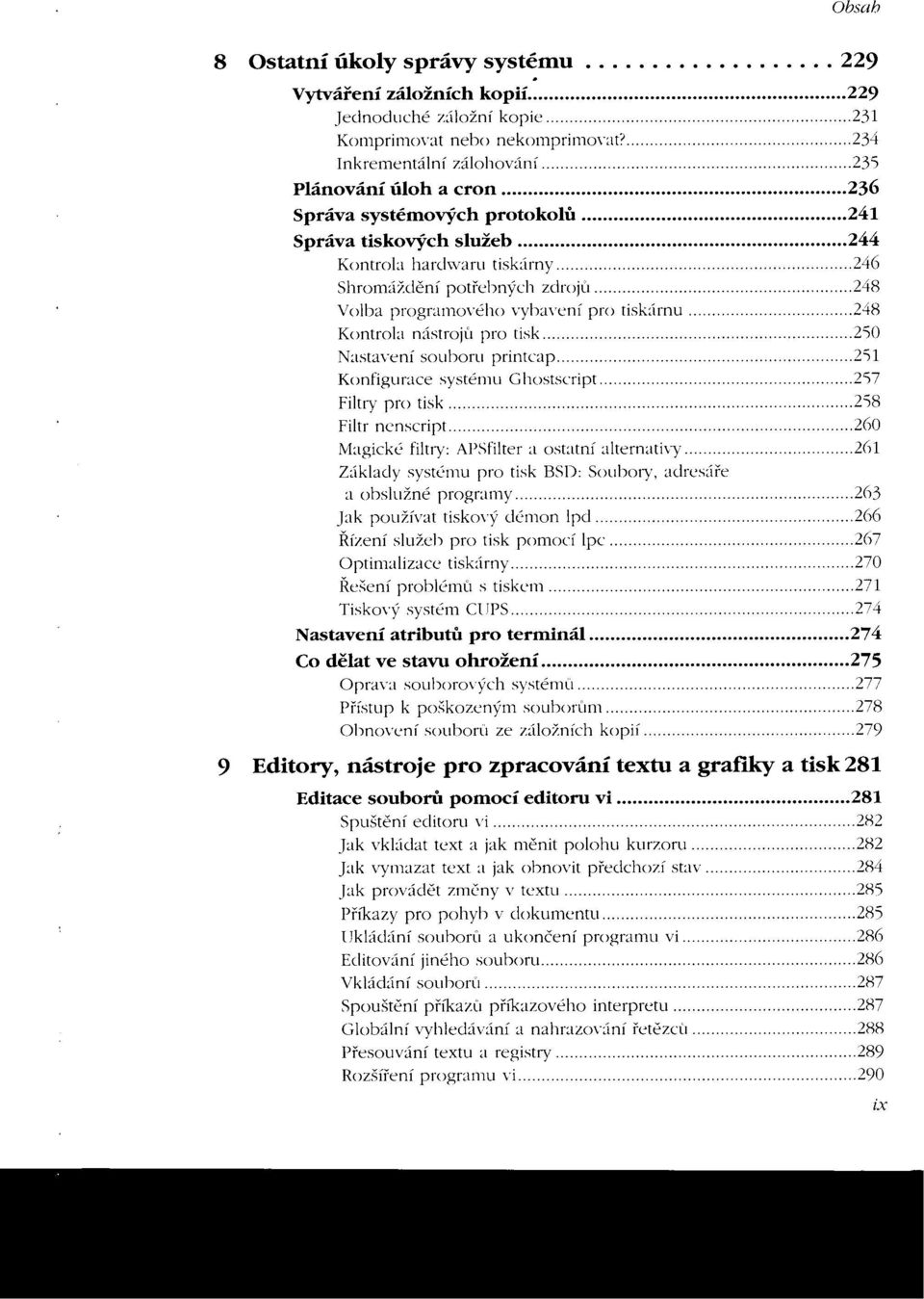 248 Volba programového vybavení pro tiskárnu 248 Kontrola nástrojú pro tisk 250 Nastavení souboru printcap..25 1 Konfigurace systému G hostscript.257 Filtry pro tisk.258 Filtr ncnscript.