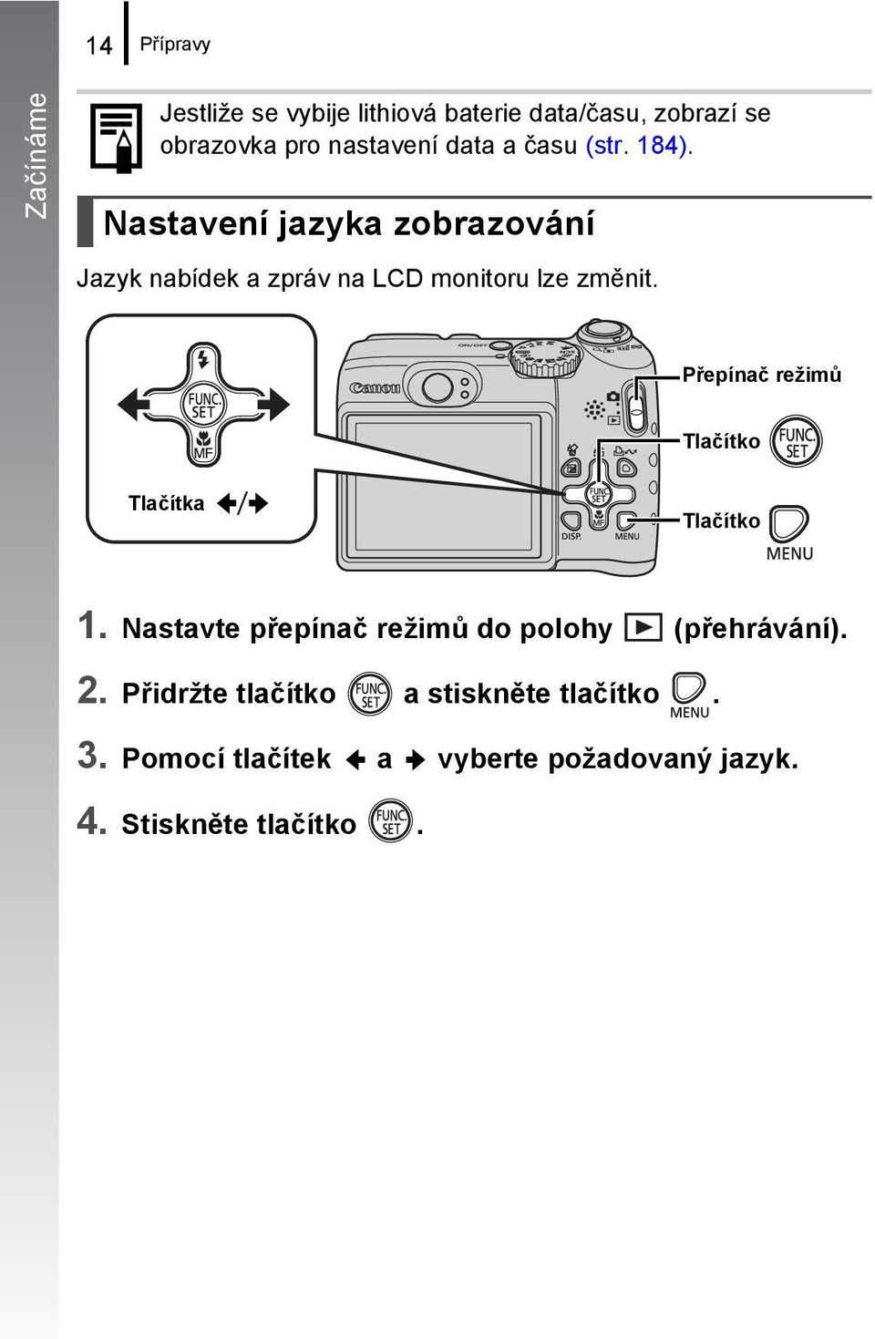 Přepínač režimů Tlačítko Tlačítka Tlačítko 1. Nastavte přepínač režimů do polohy (přehrávání). 2.