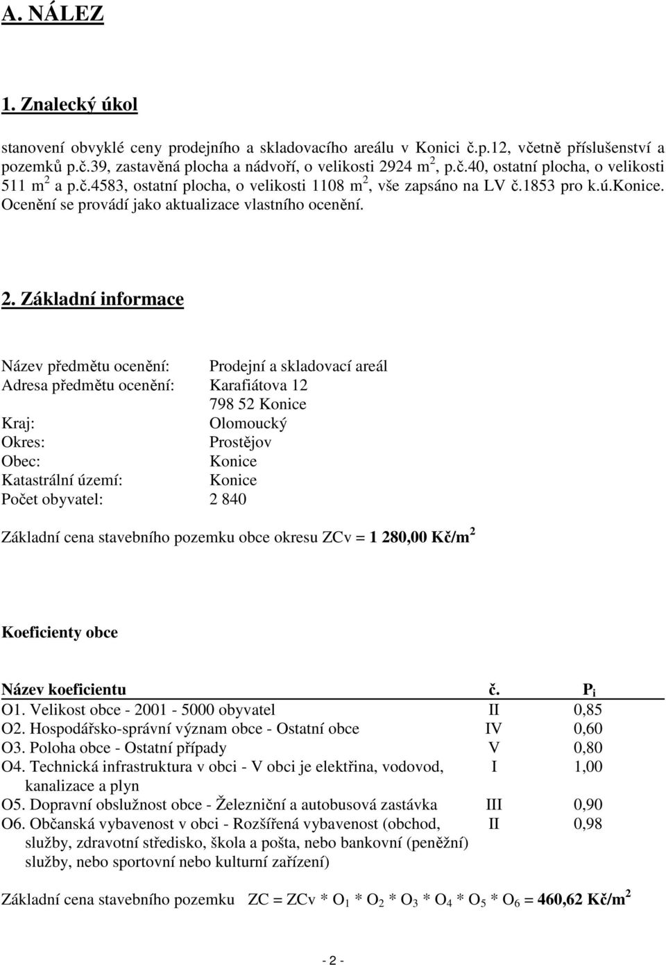 vše zapsáno na LV č.1853 pro k.ú.konice. Ocenění se provádí jako aktualizace vlastního ocenění. 2.