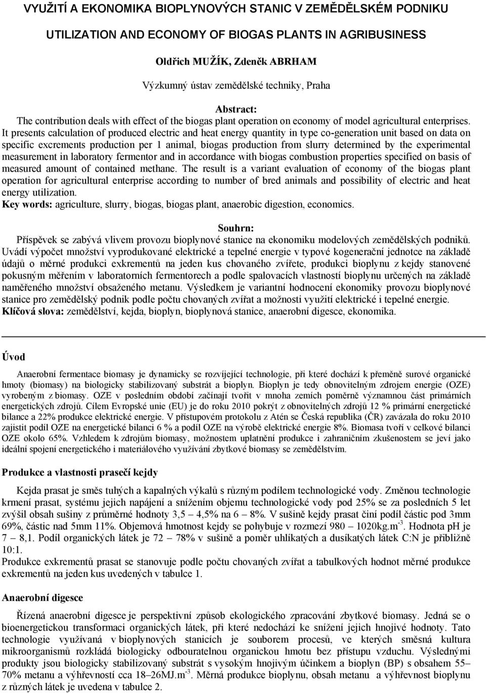 It presents calculation of produced electric and heat energy quantity in type co-generation unit based on data on specific excrements production per 1 animal, biogas production from slurry determined