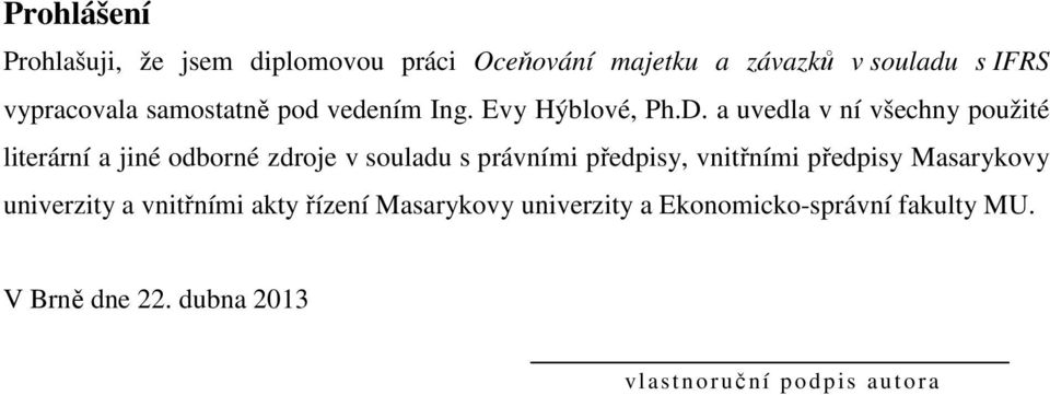 a uvedla v ní všechny použité literární a jiné odborné zdroje v souladu s právními předpisy, vnitřními