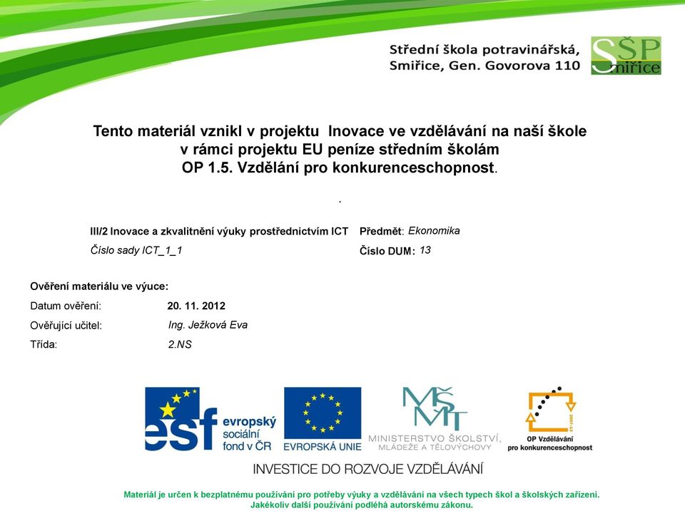 . III/2 Inovace a zkvalitnění výuky prostřednictvím ICT Předmět: Ekonomika Číslo sady ICT_1_1 Číslo DUM: 13 Ověření materiálu ve