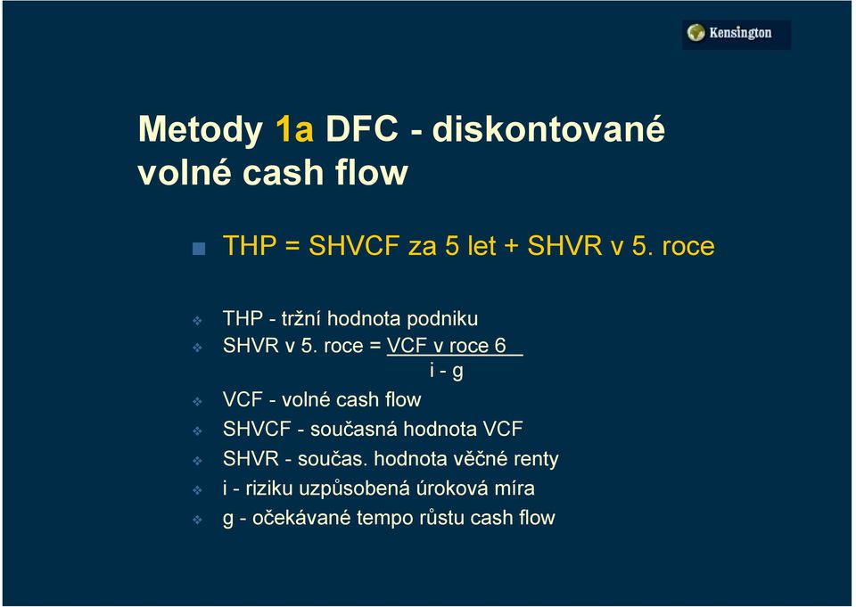 roce = VCF v roce 6 i - g VCF - volné cash flow SHVCF - současná hodnota