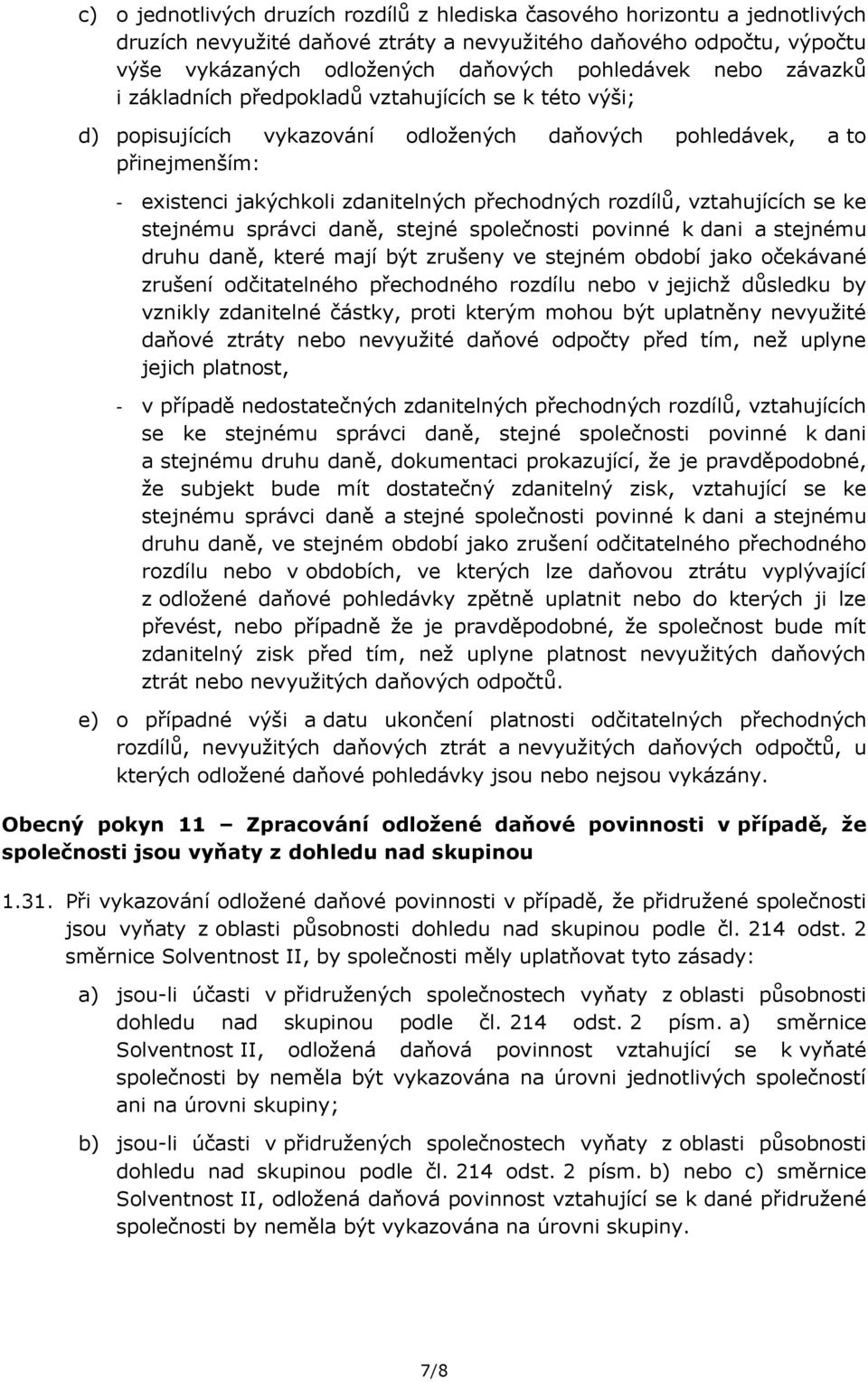 rozdílů, vztahujících se ke stejnému správci daně, stejné společnosti povinné k dani a stejnému druhu daně, které mají být zrušeny ve stejném období jako očekávané zrušení odčitatelného přechodného