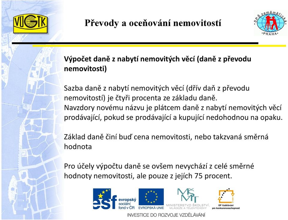 Navzdory novému názvu je plátcem daně z nabytí nemovitých věcí prodávající, pokud se prodávající a kupující nedohodnou