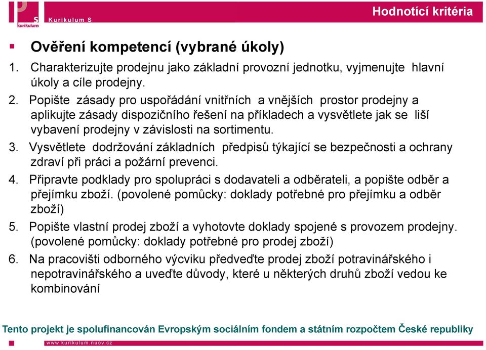 Vysvětlete dodržování základních pře edpisů týkající se bezpečnosti a ochrany zdraví při práci a požární prevenci. 4.