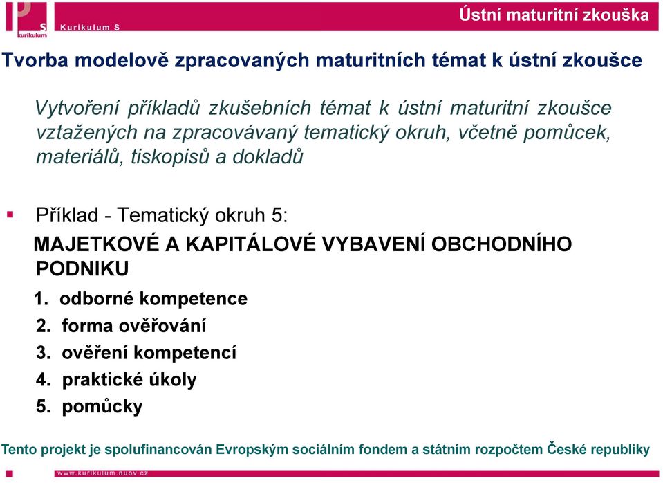 okruh, včetně pomůcek, materiálů, tiskopisů i ů a dokladů dů Příklad - Tematický okruh 5: MAJETKOVÉ A KAPITÁLOVÉ