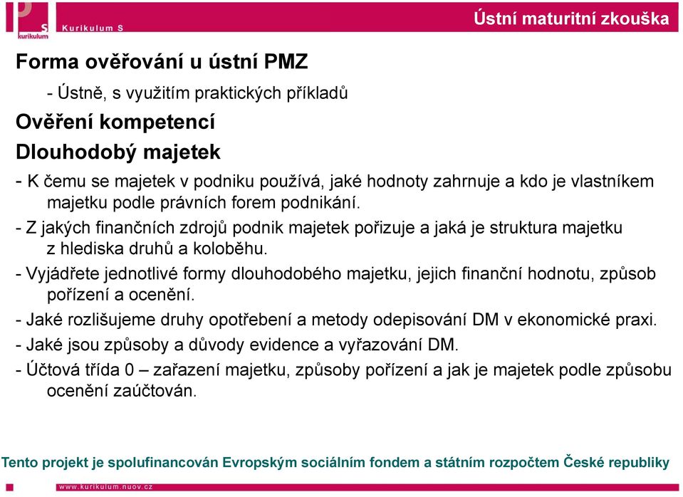 - Vyjádřete jednotlivé formy dlouhodobéh ho majetku, jejich finanční hodnotu, způsob pořízení a ocenění.