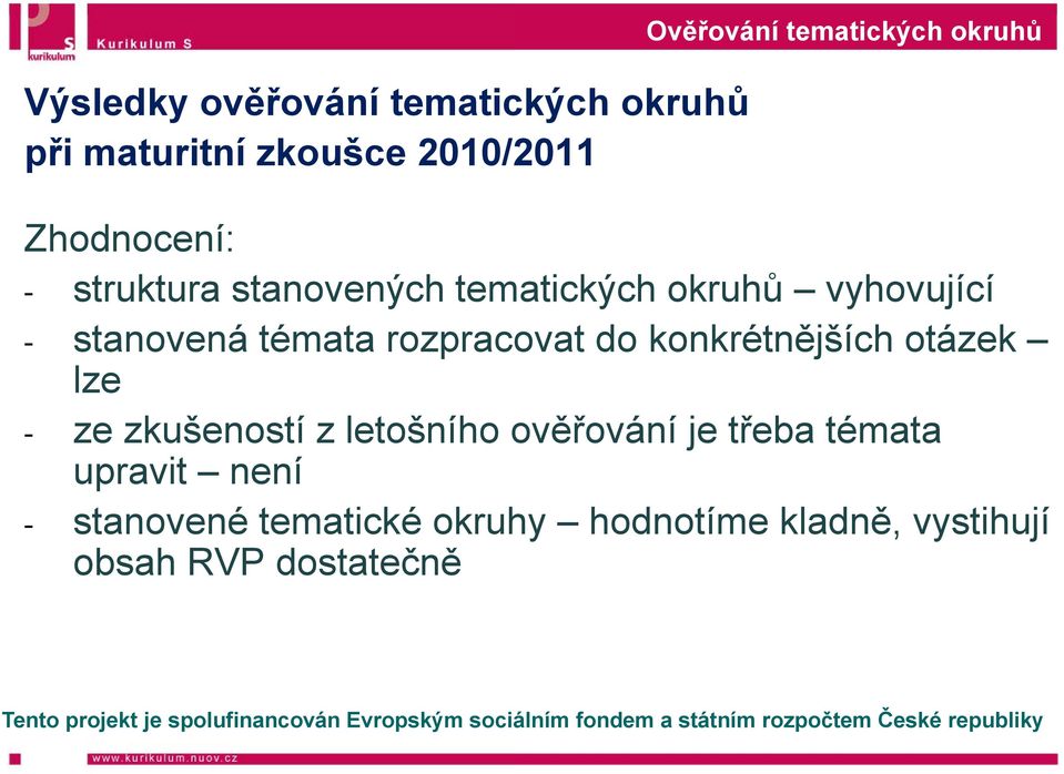 rozpraco ovat do konkrétnějších otázek lze - ze zkušeností z letošního ověřování je třeba