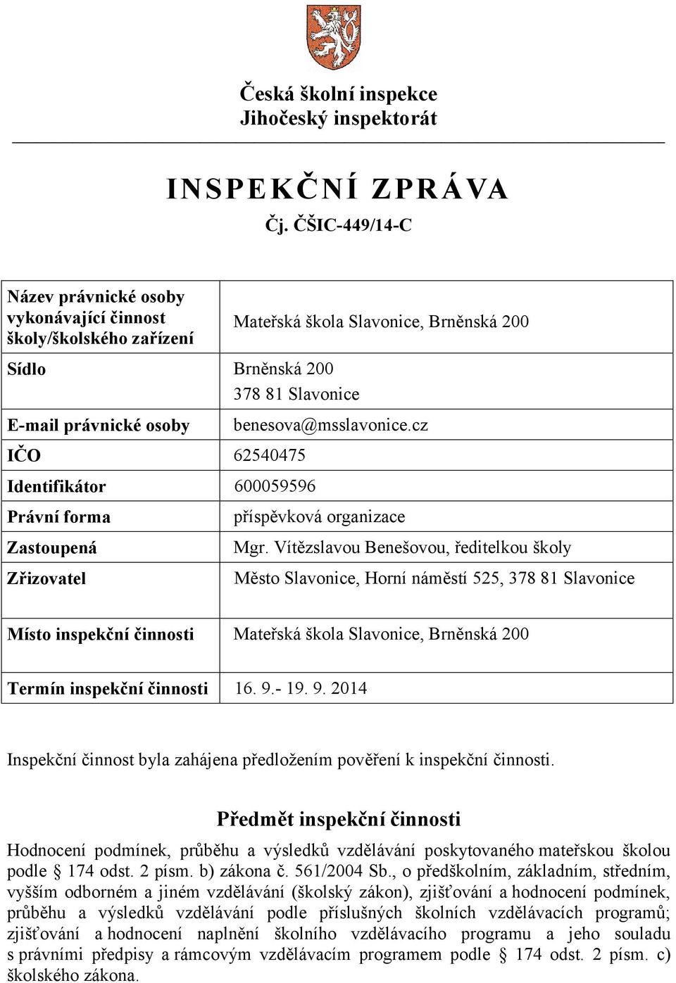 Zastoupená Mateřská škola Slavonice, Brněnská 200 benesova@msslavonice.cz příspěvková organizace Mgr.