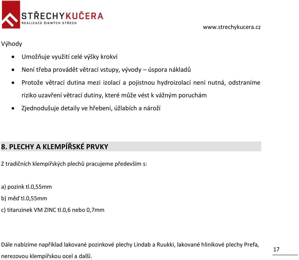 nároží 8. PLECHY A KLEMPÍŘSKÉ PRVKY Z tradičních klempířských plechů pracujeme především s: a) pozink tl.0,55mm b) měď tl.