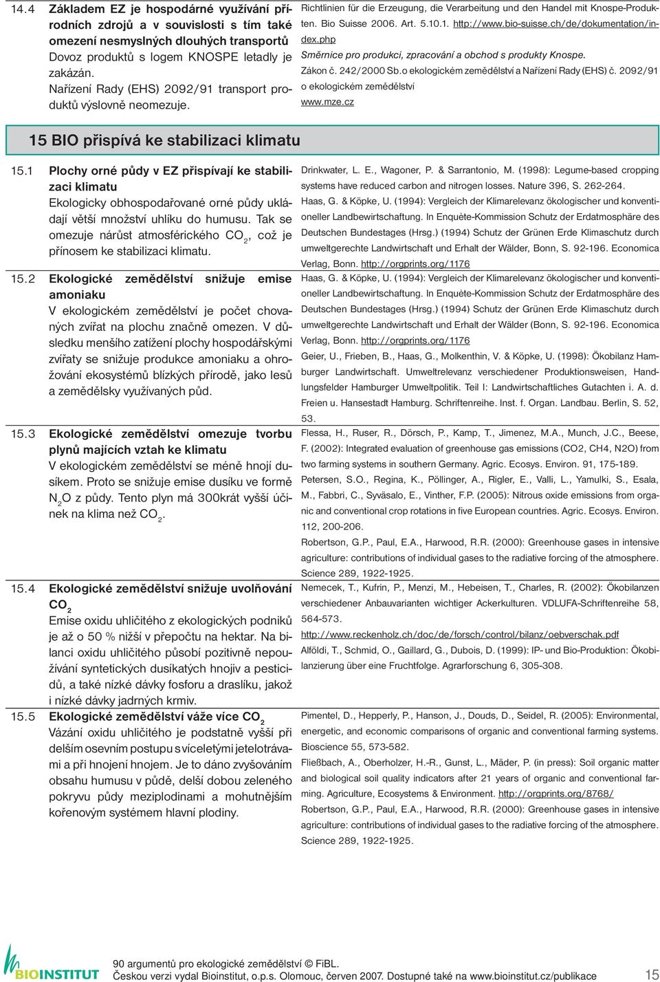 1 Plochy orné půdy v EZ přispívají ke stabilizaci klimatu Ekologicky obhospodařované orné půdy ukládají větší množství uhlíku do humusu.