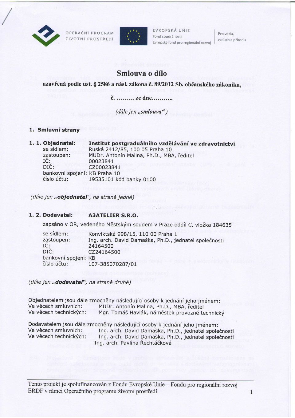 . Antonin Malina, Ph.D., MBA, teditel IC: 00023841 otd: CzOoo23B4t bankovni spojeni: KB Praha 10 dfslo ridtu: 19535101 k6d banky 0100 (ddle jen,,objednatel", na strand jedn6) 1. 2.