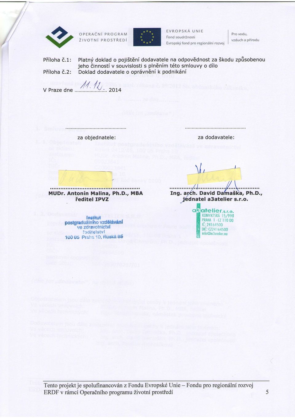 o oprdvneni k podniksnl /4fi...:..Y.:.. 2Ol4 za objednatele: za dodavatele: \l ' MUDr. Antonin Malina, Ph.D., MBA ieditel I,PV7 fiatltul postgrad u A I n h o v{d6l6v*nt r.