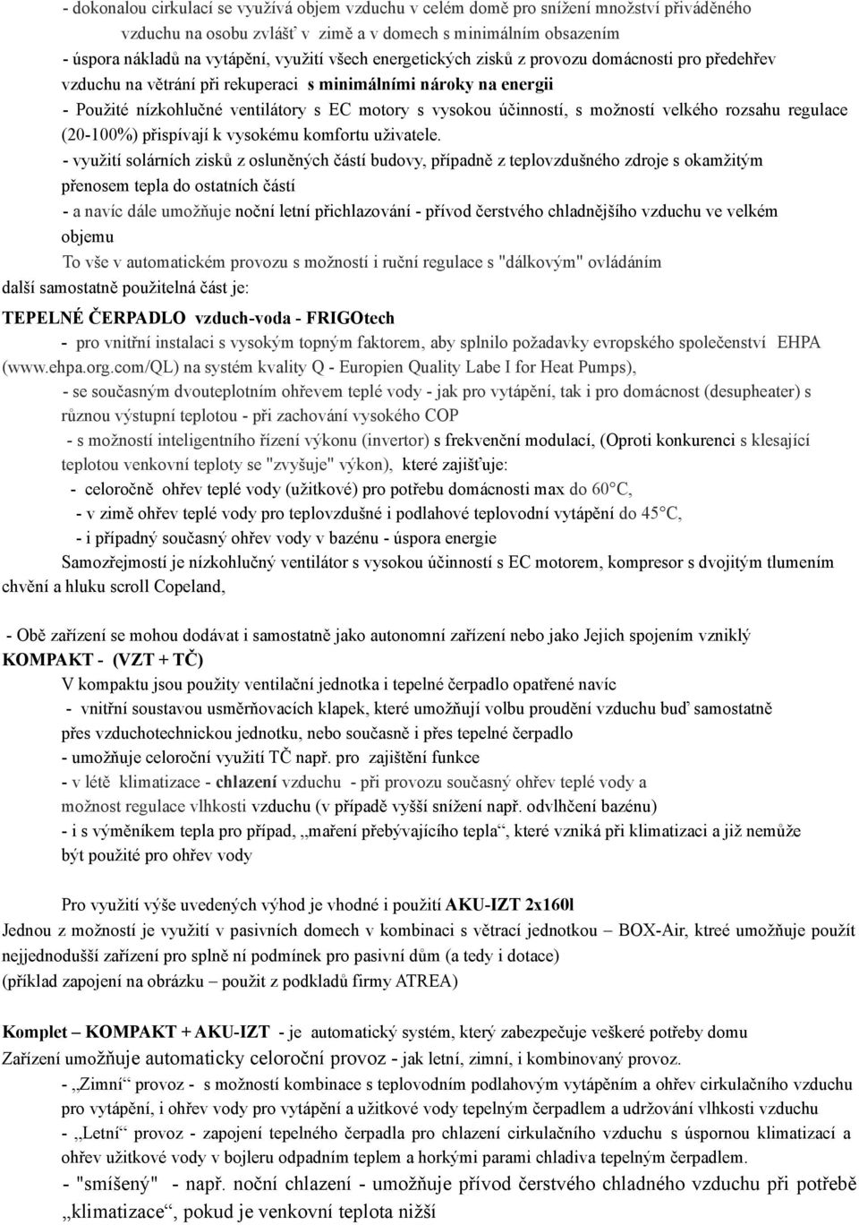 možností velkého rozsahu regulace (20-100%) přispívají k vysokému komfortu uživatele.