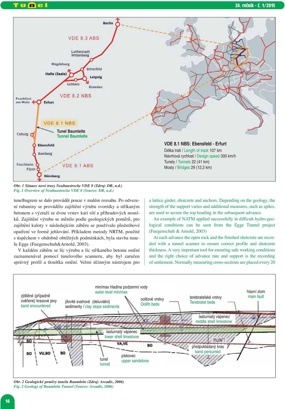 1 Situace nové trasy Neubaustrecke VDE 8 (Zdroj: DB, n.d.) Fig. 1 Overview of Neubaustrecke VDE 8 (Source: DB, n.d.) tunelbagrem se dalo provádět pouze v malém rozsahu.