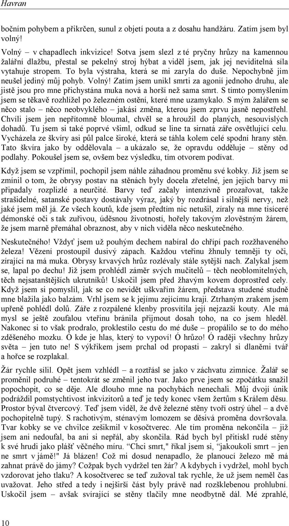 Nepochybně jim neušel jediný můj pohyb. Volný! Zatím jsem unikl smrti za agonií jednoho druhu, ale jistě jsou pro mne přichystána muka nová a horší než sama smrt.