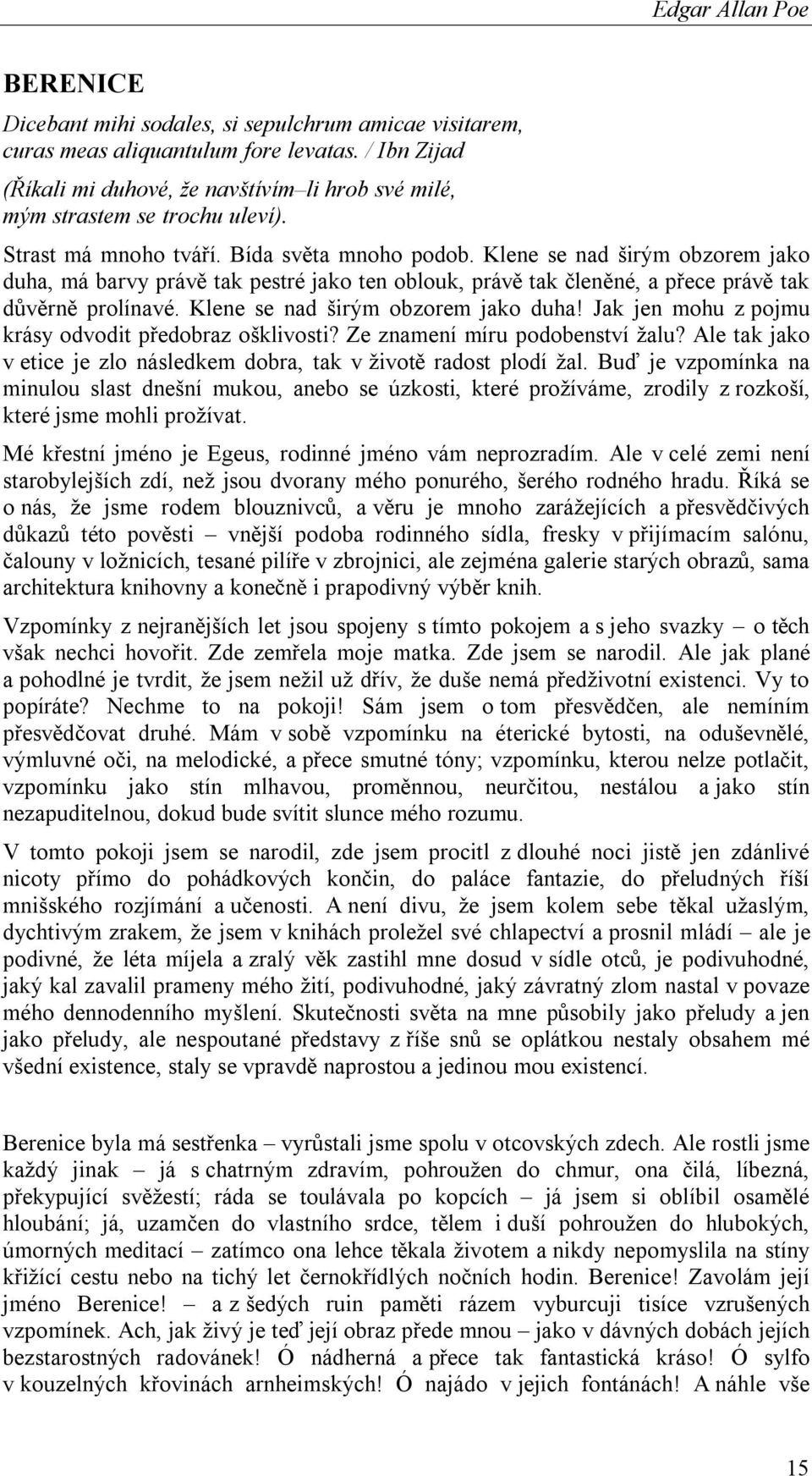 Klene se nad širým obzorem jako duha, má barvy právě tak pestré jako ten oblouk, právě tak členěné, a přece právě tak důvěrně prolínavé. Klene se nad širým obzorem jako duha!