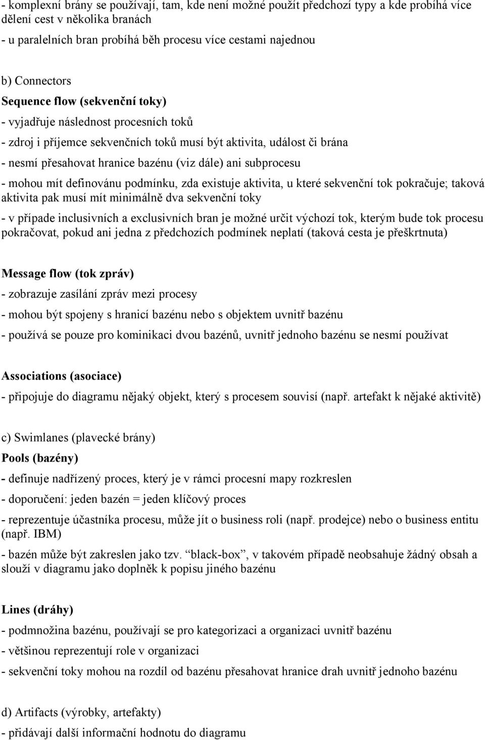 ani subprocesu - mohou mít definovánu podmínku, zda existuje aktivita, u které sekvenční tok pokračuje; taková aktivita pak musí mít minimálně dva sekvenční toky - v případe inclusivních a