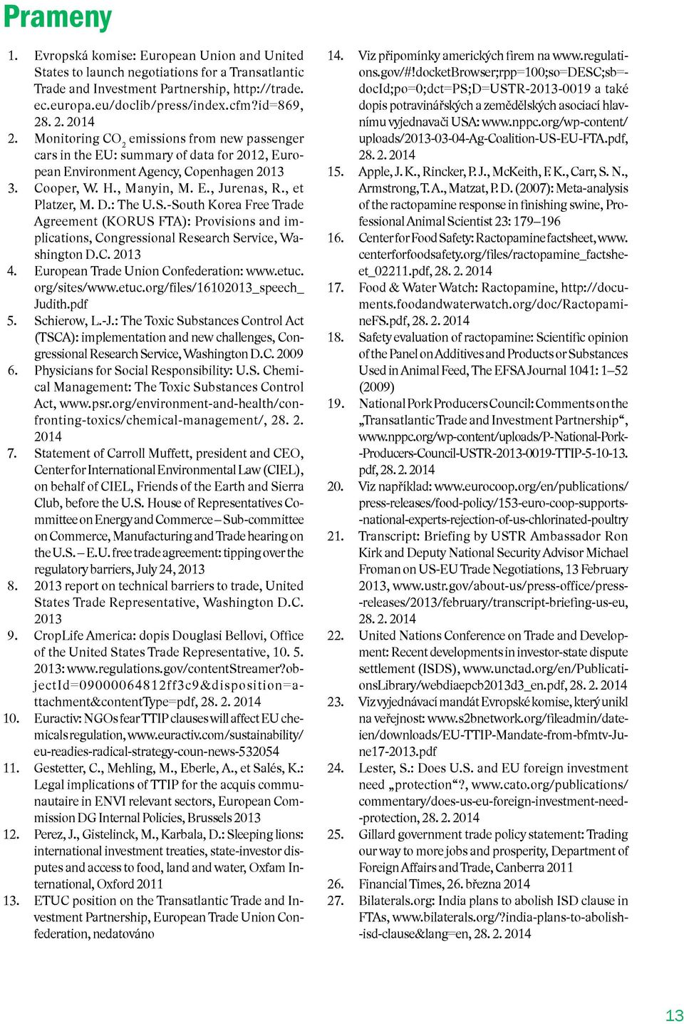 , et Platzer, M. D.: The U.S.-South Korea Free Trade Agreement (KORUS FTA): Provisions and implications, Congressional Research Service, Washington D.C. 2013 4.