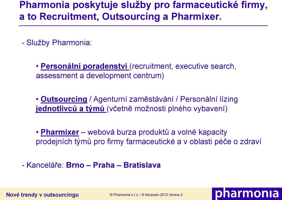 Agenturní zamĕstávání / Personální lízing jednotlivců a týmů (včetnĕ možnosti plného vybavení) Pharmixer webová burza produktů