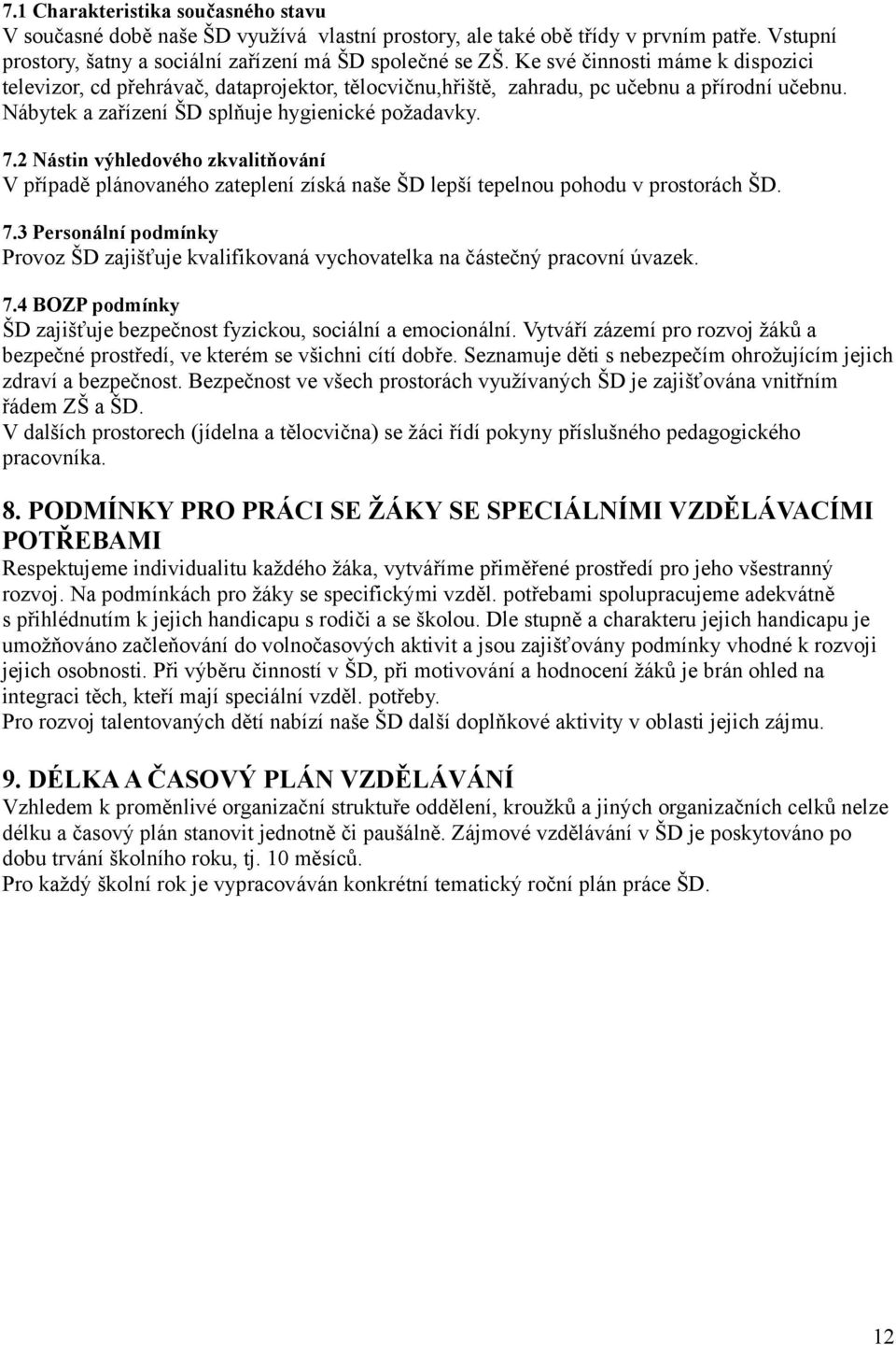 2 Nástin výhledového zkvalitňování V případě plánovaného zateplení získá naše ŠD lepší tepelnou pohodu v prostorách ŠD. 7.