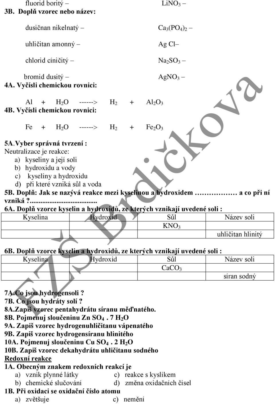 Vyber správná tvrzení : Neutralizace je reakce: a) kyseliny a její soli b) hydroxidu a vody c) kyseliny a hydroxidu d) při které vzniká sůl a voda 5B.