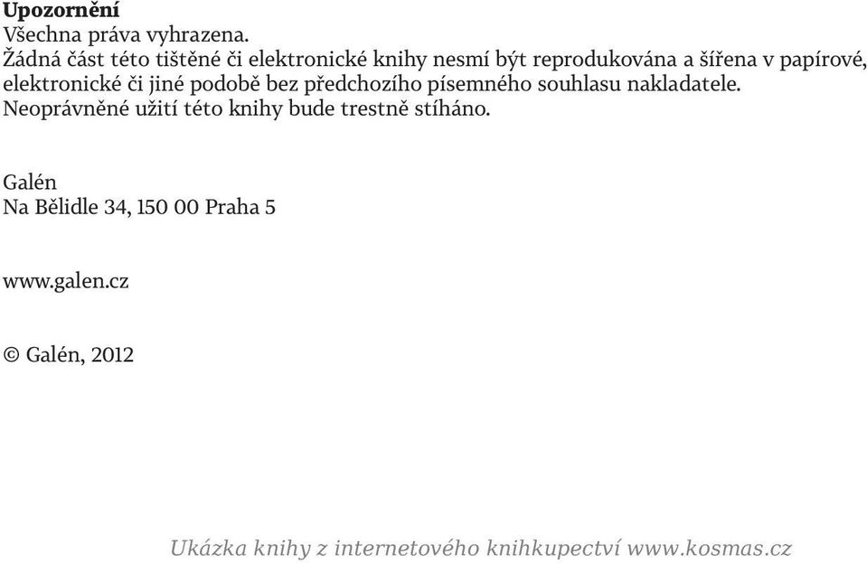 v papírové, elektronické či jiné podobě bez předchozího písemného souhlasu