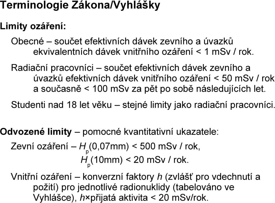 let. Studenti nad 18 let věku stejné limity jako radiační pracovníci.