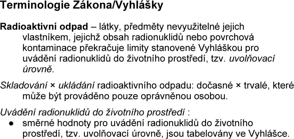 Skladování ukládání radioaktivního odpadu: dočasné trvalé, které může být prováděno pouze oprávněnou osobou.