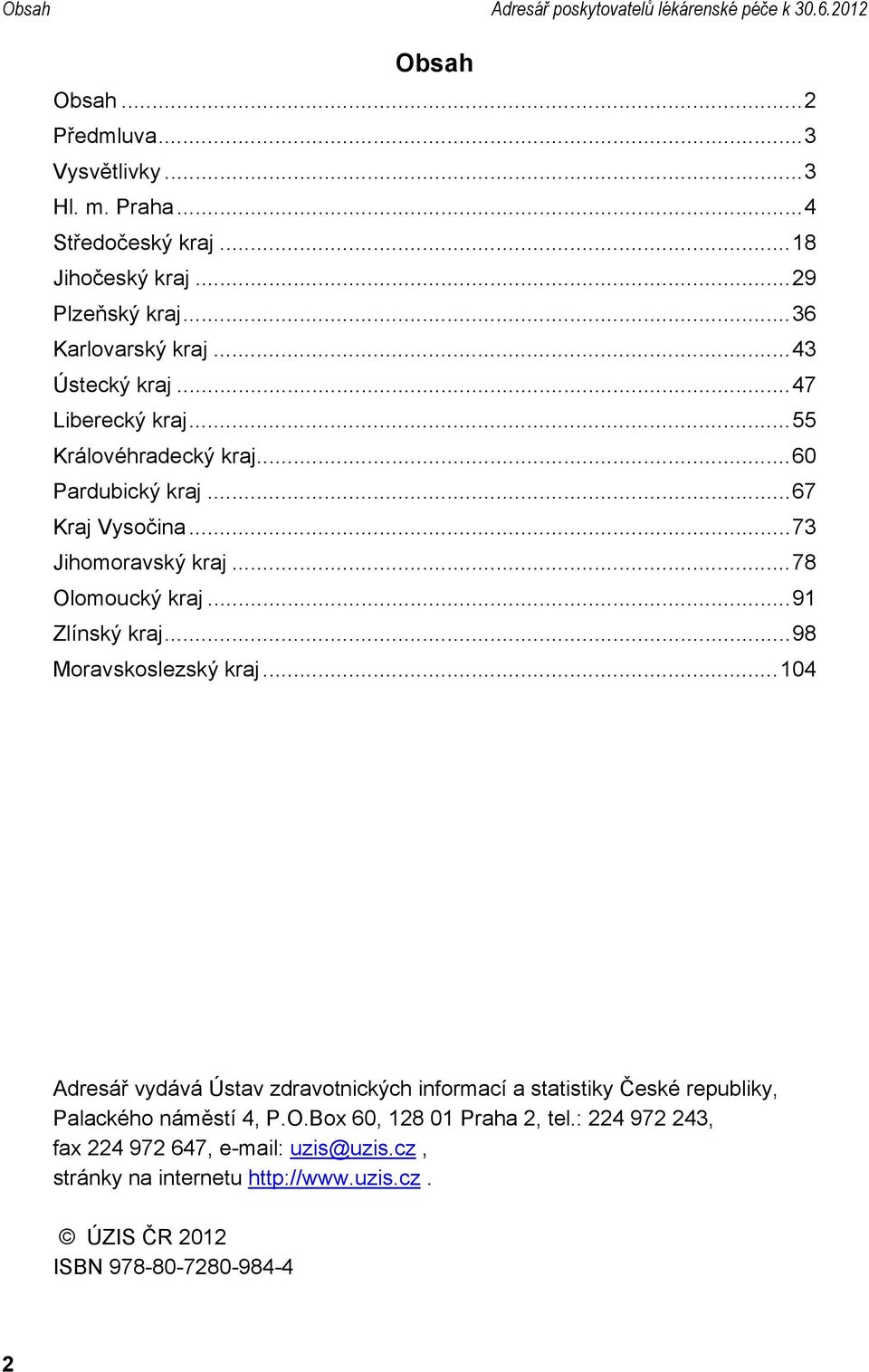 ..73 Jihomoravský kraj...78 Olomoucký kraj...91 Zlínský kraj...98 Moravskoslezský kraj.