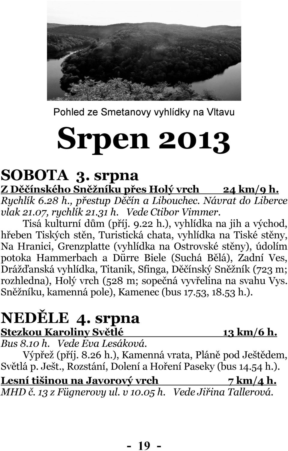 ), vyhlídka na jih a východ, hřeben Tiských stěn, Turistická chata, vyhlídka na Tiské stěny, Na Hranici, Grenzplatte (vyhlídka na Ostrovské stěny), údolím potoka Hammerbach a Dürre Biele (Suchá