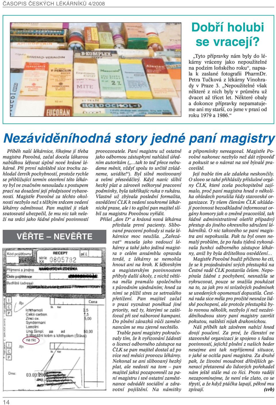 Nezávidûníhodná story jedné paní magistry Pfiíbûh na í lékárnice, fiíkejme jí tfieba magistra Povolná, zaãal docela lákavou nabídkou éfovat úplnû nové krásné lékárnû.