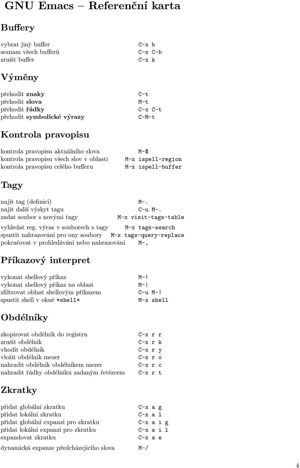 (definici) M-. najít další výskyt tagu C-u M-. zadat soubor s novými tagy M-x visit-tags-table vyhledat reg.