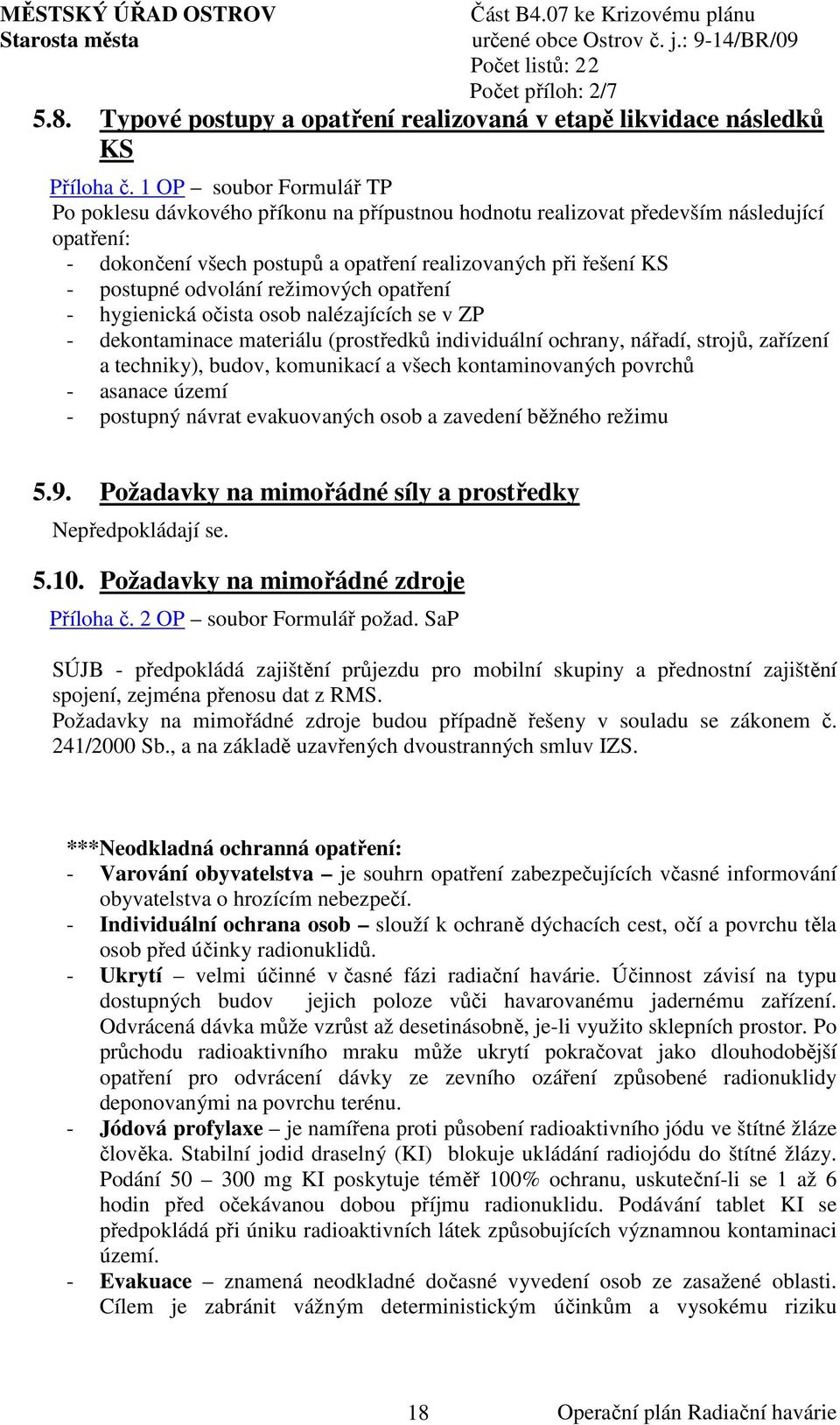 odvolání režimových opatření - hygienická očista osob nalézajících se v ZP - dekontaminace materiálu (prostředků individuální ochrany, nářadí, strojů, zařízení a techniky), budov, komunikací a všech