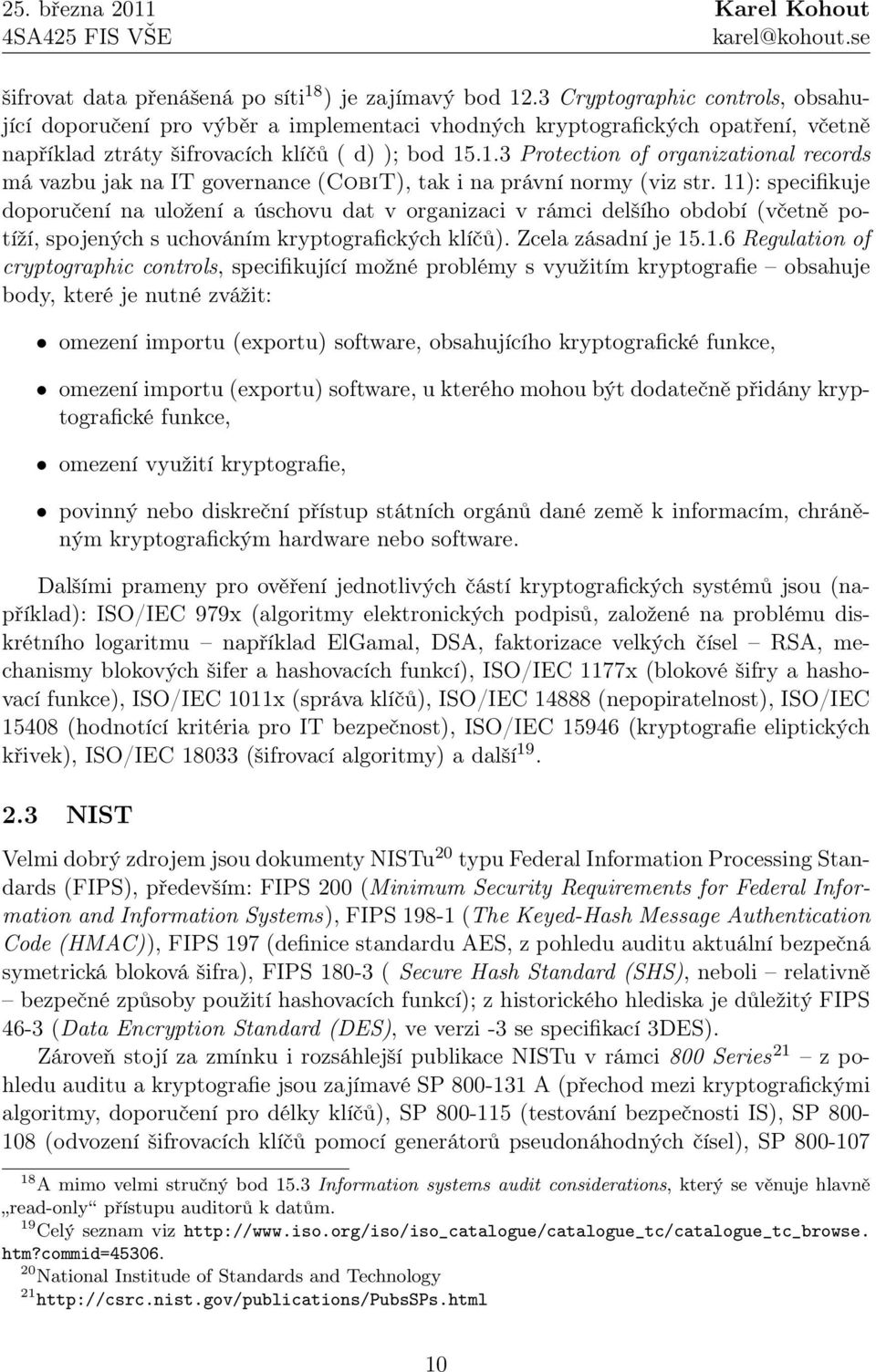 .1.3 Protection of organizational records má vazbu jak na IT governance (CobiT), tak i na právní normy (viz str.