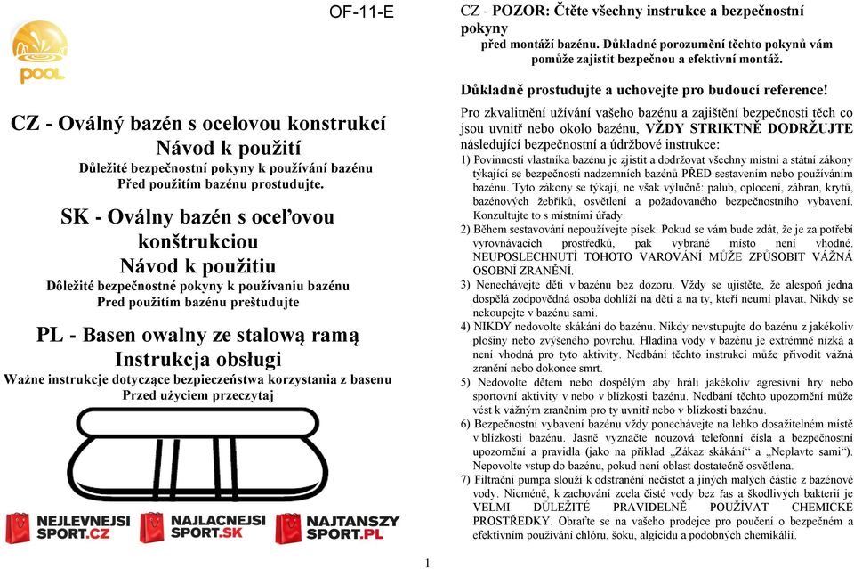 instrukcje dotyczące bezpieczeństwa korzystania z basenu Przed użyciem przeczytaj CZ - POZOR: Čtěte všechny instrukce a bezpečnostní pokyny před montáží bazénu.