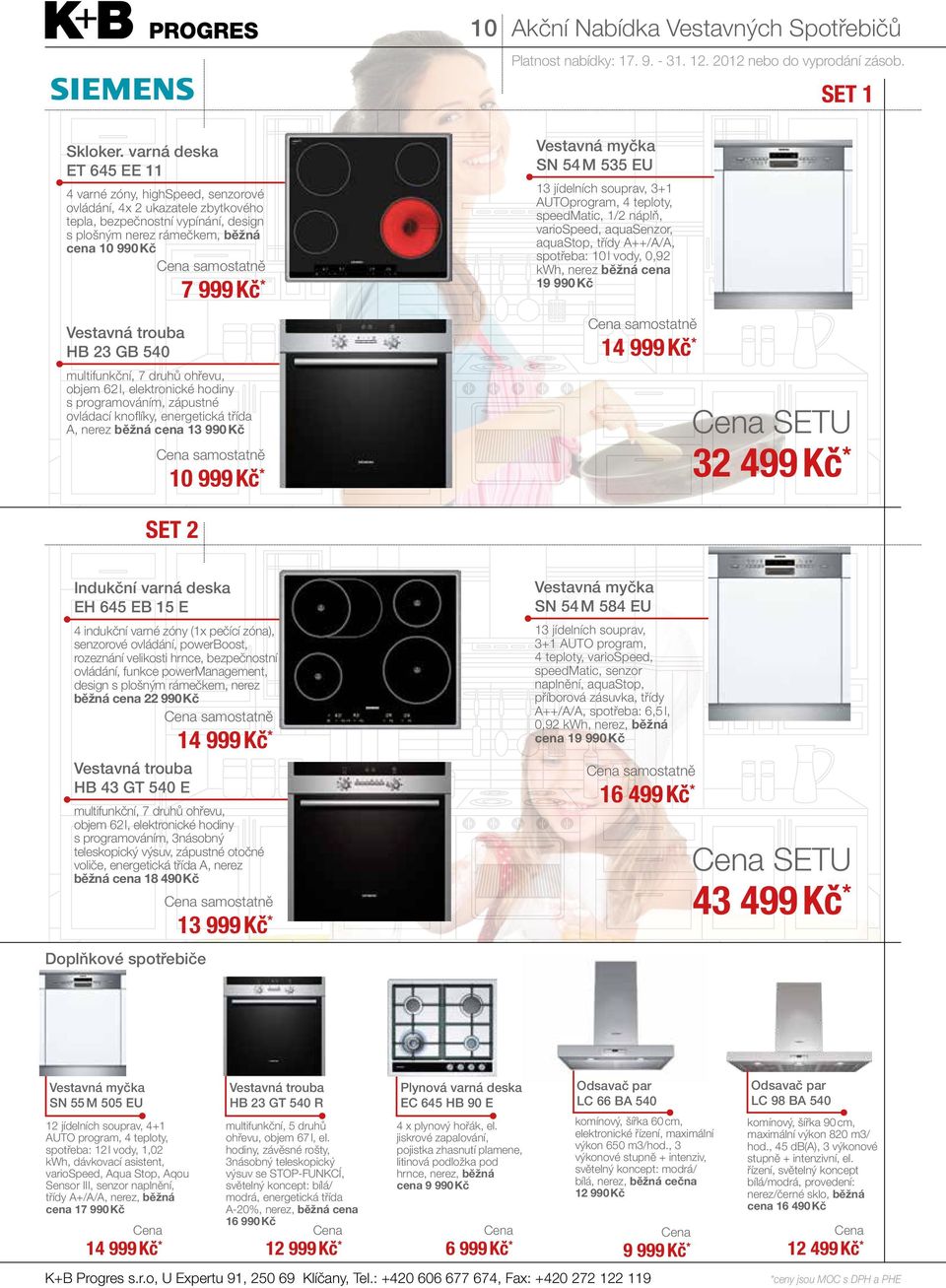 multifunkční, 7 druhů ohřevu, objem 62 l, elektronické hodiny s programováním, zápustné ovládací knoflíky, energetická třída A, nerez běžná cena 13 990 Kč 10 999 Kč * SN 54 M 535 EU 13 jídelních