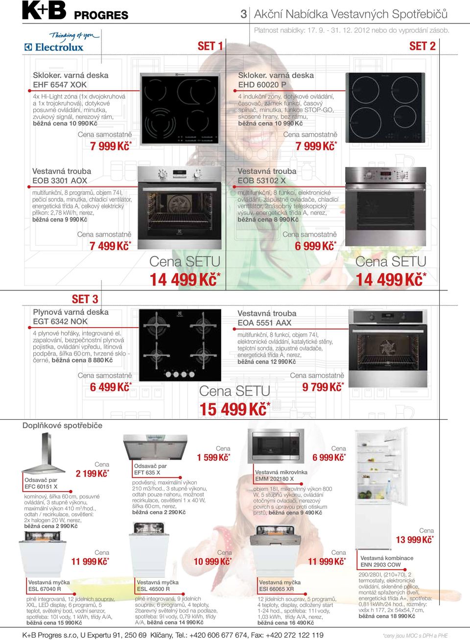 programů, objem 74 l, pečicí sonda, minutka, chladicí ventilátor, energetická třída A, celkový elektrický příkon: 2,78 kw/h, nerez, běžná cena 9 990 Kč EOB 53102 X multifunkční, 8 funkcí,