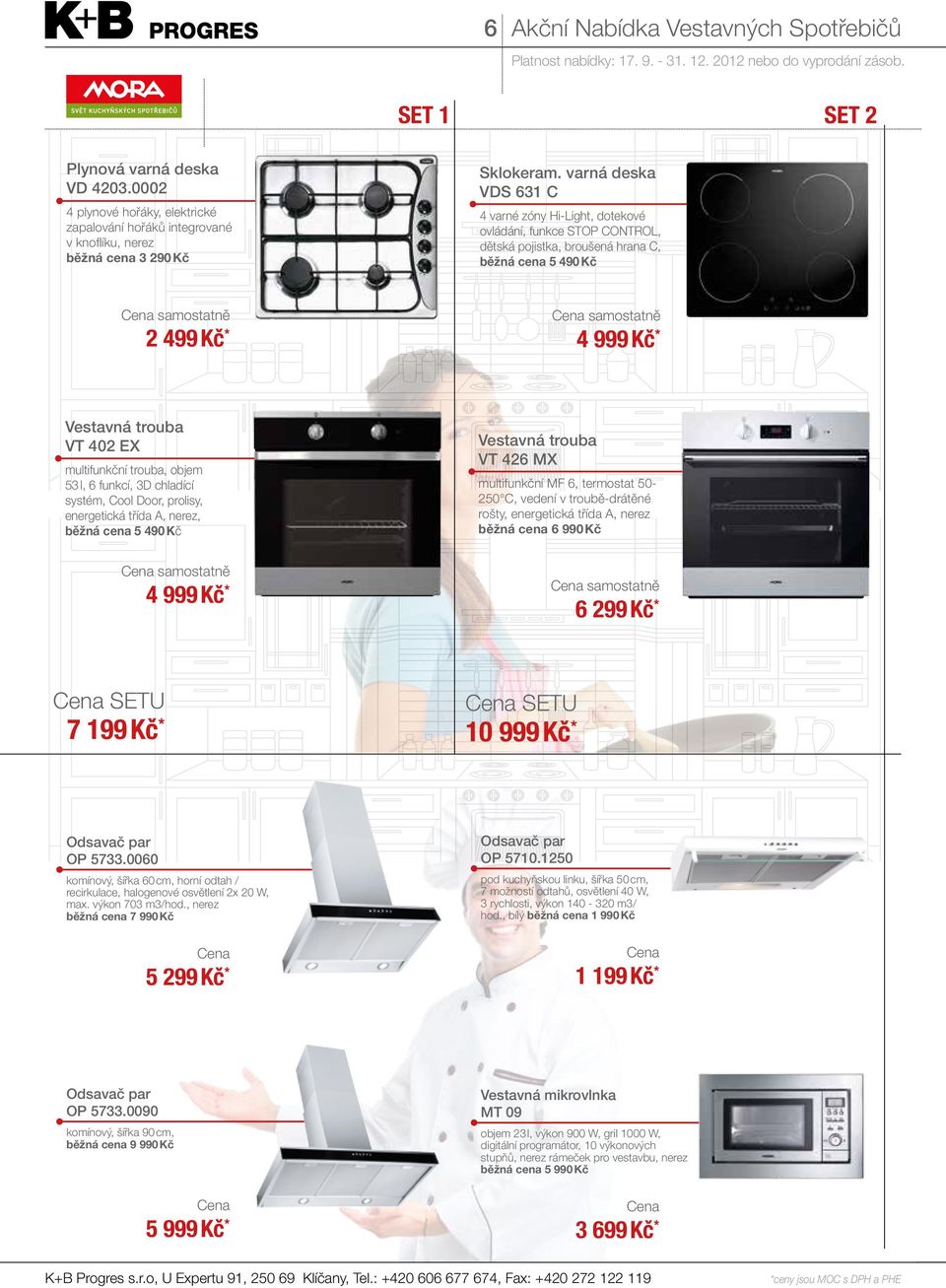 53 l, 6 funkcí, 3D chladící systém, Cool Door, prolisy, energetická třída A, nerez, běžná cena 5 490 Kč 4 999 Kč * VT 426 MX multifunkční MF 6, termostat 50-250 C, vedení v troubě-drátěné rošty,