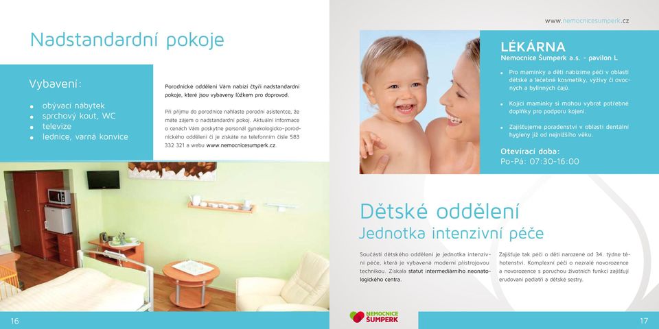 Aktuální informace o cenách Vám poskytne personál gynekologicko-porodnického oddělení či je získáte na telefonním čísle 583 332 321 a webu. www.bioderma.