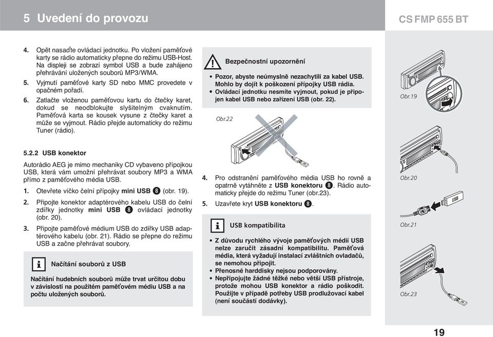 Zatlačte vloženou paměťovou kartu do čtečky karet, dokud se neodblokujte slyšitelným cvaknutím. Paměťová karta se kousek vysune z čtečky karet a může se vyjmout.