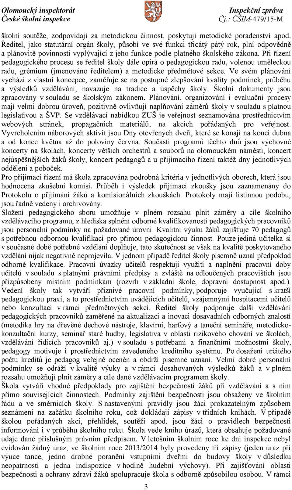 Při řízení pedagogického procesu se ředitel školy dále opírá o pedagogickou radu, volenou uměleckou radu, grémium (jmenováno ředitelem) a metodické předmětové sekce.