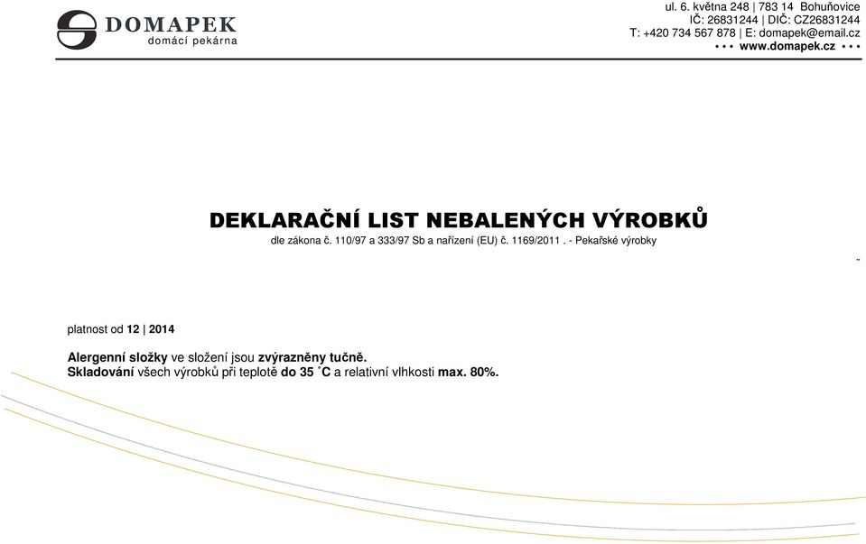 domapek.cz DEKLARAČNÍ LIST NEBALENÝCH VÝROBKŮ dle zákona č. 110/97 a 333/97 Sb a nařízení (EU) č.